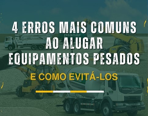 4 erros mais comuns ao alugar equipamentos pesados